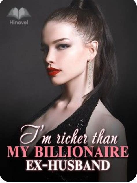 The series I'm <b>richer</b> <b>than</b> <b>my</b> <b>billionaire</b> <b>ex</b>-<b>husband</b> Chloe Turner Chapter 25 <b>I am</b> clear is a very good <b>novel</b>. . I am richer than my billionaire ex husband novel